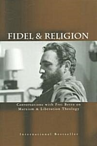 Fidel & Religion: Conversations with Frei Betto on Marxism & Liberation Theology (Paperback, 2)