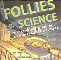 Follies of Science: 20th Century Visions of Our Fantastic Future (Paperback)