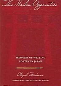 The Haiku Apprentice: Memoirs of Writing Poetry in Japan (Paperback)