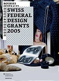 Bourses Federales De Design, Eifgenossische Forderpreise fur Design, Borse Premi Federali Di Design,Swiss Federal Design Grants 2005 (Paperback, Multilingual)