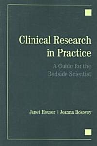 Clinical Research in Practice: A Guide for the Bedside Scientist: A Guide for the Bedside Scientist (Paperback)