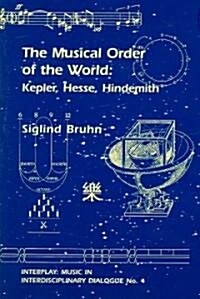 The Musical Order of the World: Kepler, Hesse, Hindemith (Paperback)