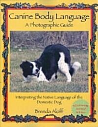 Canine Body Language: A Photographic Guide: Interpreting the Native Language of the Domestic Dog (Paperback)