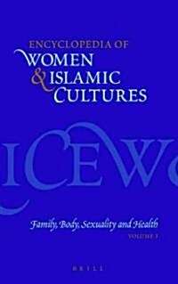 Encyclopedia of Women & Islamic Cultures Vol. 3: Family, Body, Sexuality and Health (Hardcover)