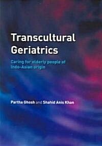 Transcultural Geriatrics : Caring for the Elderly of Indo-Asian Origin (Paperback)