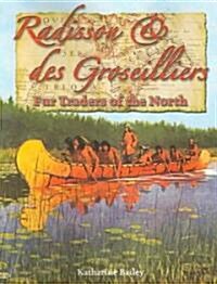 Radisson and Des Groseilliers - Fur Traders of the North (Paperback)