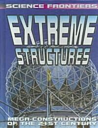 Extreme Structures: Mega-Constructions of the 21st Century (Library Binding)