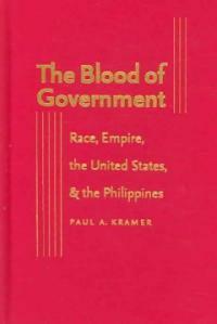 The blood of government : race, empire, the United States, & the Philippines