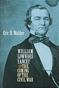 William Lowndes Yancey And the Coming of the Civil War (Hardcover)