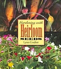 Gardening with Heirloom Seeds: Tried-And-True Flowers, Fruits, and Vegetables for a New Generation (Paperback)