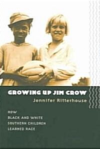 Growing Up Jim Crow: How Black and White Southern Children Learned Race (Paperback)
