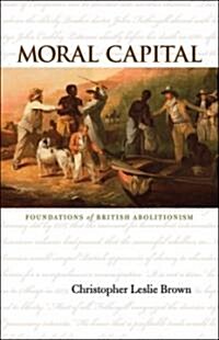 Moral Capital: Foundations of British Abolitionism (Paperback)