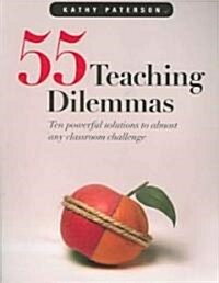 55 Teaching Dilemmas: Ten Powerful Solutions to Almost Any Classroom Challenge (Paperback)