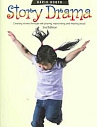 Story Drama: Creating Stories Through Role Playing, Improvising, and Reading Aloud (Paperback, 2)