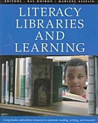 Literacy, Libraries, and Learning: Using Books and Online Resources to Promote Reading, Writing, and Research (Paperback)