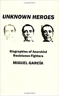 Unknown Heroes: Biographies of Anarchist Resistance Fighters (Paperback)