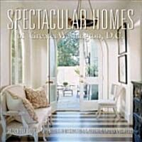 Spectacular Homes of Greater Washington, D.C.: An Exclusive Showcase of Designers in Washington D.C., Northern Virginia & Maryland (Hardcover)