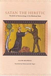 Satan the Heretic: The Birth of Demonology in the Medieval West (Hardcover)