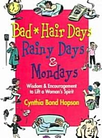 Bad Hair Days, Rainy Days, and Mondays: Wisdom and Encouragement to Lift a Womans Spirit (Paperback)