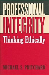 Professional Integrity: Thinking Ethically (Hardcover)