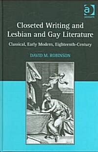Closeted Writing and Lesbian and Gay Literature : Classical, Early Modern, Eighteenth-Century (Hardcover)
