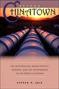 Beyond Chinatown: The Metropolitan Water District, Growth, and the Environment in Southern California (Hardcover)