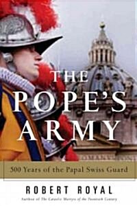 The Popes Army: 500 Years of the Papal Swiss Guard (Hardcover)