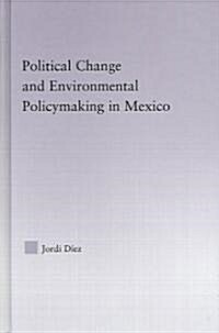 Political Change And Environmental Policymaking in Mexico (Hardcover, 1st)