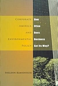 Corporate America and Environmental Policy: How Often Does Business Get Its Way? (Paperback)