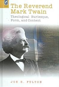 The Reverend Mark Twain: Theological Burlesque, Form, and Content (Hardcover)