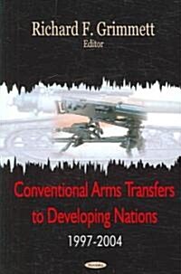 Conventional Arms Transfers to Developing Nations, 1997-2004 (Paperback, UK)