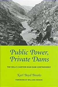 Public Power, Private Dams: The Hells Canyon High Dam Controversy (Hardcover)