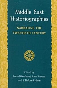 Middle East Historiographies: Narrating the Twentieth Century (Paperback)