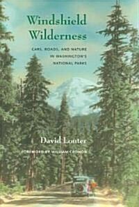 Windshield Wilderness: Cars, Roads, and Nature in Washingtons National Parks (Hardcover)