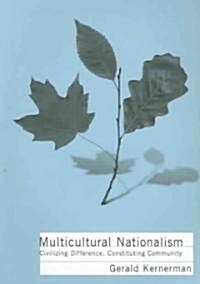 Multicultural Nationalism: Civilizing Difference, Constituting Community (Paperback)