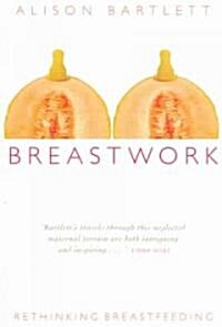 Breastwork: Rethinking Breastfeeding (Paperback)