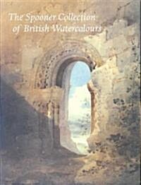 Spooner Collection of British Watercolours at the Courtlaud Institute Gallery, The (Hardcover)