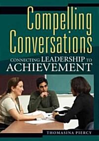 Compelling Conversations: Connecting Leadership to Achievement (Paperback)