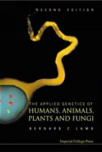 Applied Genetics Of Humans, Animals, Plants And Fungi, The (2nd Edition) (Hardcover, 2 Revised edition)