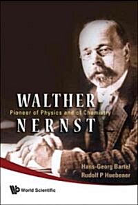 Walther Nernst: Pioneer of Physics, and of Chemistry (Hardcover)