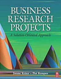 Business Research Projects : A solution-oriented approach (Paperback)