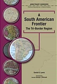 A South American Frontier: The Tri-Border Region (Hardcover)