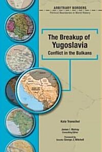 The Breakup of Yugoslavia: Conflict in the Balkans (Library Binding)