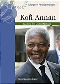 Kofi Annan: Guiding the United Nations (Library Binding)