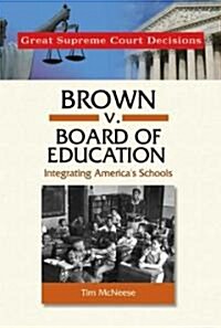 Brown V. Board of Education: Integrating Americas Schools (Library Binding)