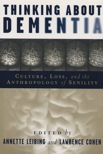 Thinking about Dementia: Culture, Loss, and the Anthropology of Senility (Paperback)