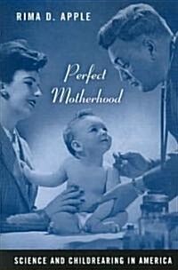 Perfect Motherhood: Science and Childrearing in America (Paperback)