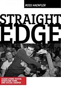 Straight Edge: Hardcore Punk, Clean Living Youth, and Social Change (Paperback)