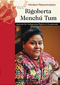 Rigoberta Menchu Tum: Activist for Indigenous Rights in Guatemala (Library Binding)