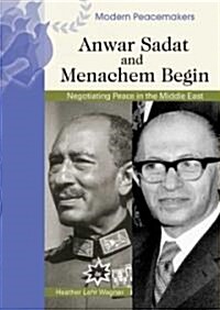 Anwar Sadat and Menachem Begin: Negotiating Peace in the Middle East (Library Binding)